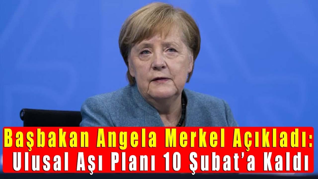 Başbakan Angela Merkel Açıkladı: Ulusal Aşı Planı 10 Şubat’a Kaldı